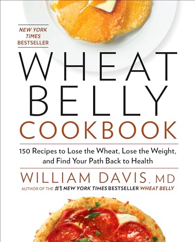 Wheat Belly Cookbook: 150 Recipes to Help You Lose the Wheat, Lose the Weight, and Find Your Path Back to Health - Click to Buy