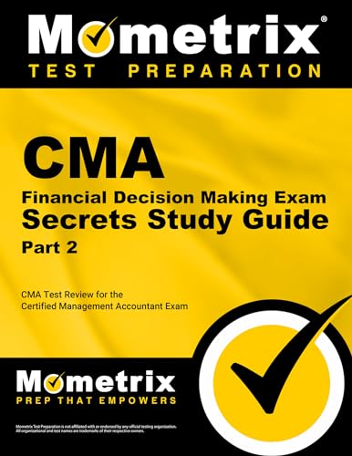 CMA Part 2 - Financial Decision Making Exam Secrets Study Guide: CMA Test Review for the Certified Management Accountant - Click to Buy