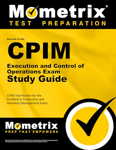 Secrets of the CPIM Execution and Control of Operations Exam Study Guide: CPIM Test Review for the Certified in Production and Inventory Management Exam (Mometrix Secrets Study Guides)