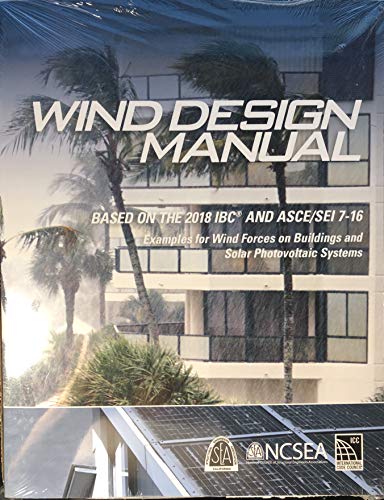 Wind Design Manual Based on the 2018 IBC and ASCE/SEI 7-16 Examples for Wind Forces on Buildings and Solar Photovoltaic Systems - Click to Buy