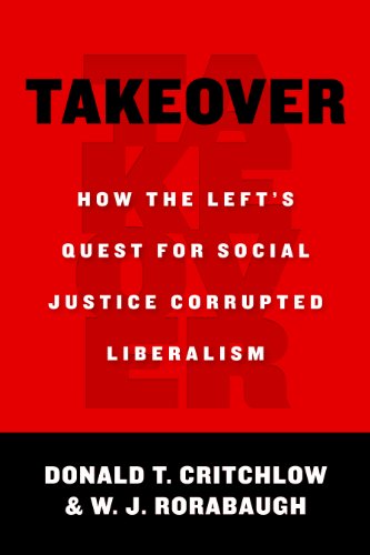 Takeover: How the Left's Quest for Social Justice Corrupted Liberalism - Click to Buy