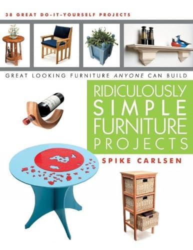 Ridiculously Simple Furniture Projects: Great Looking Furniture Anyone Can Build - Click to Buy