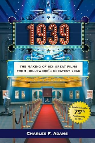 1939: The Making of Six Great Films from Hollywood’s Greatest Year - Click to Buy