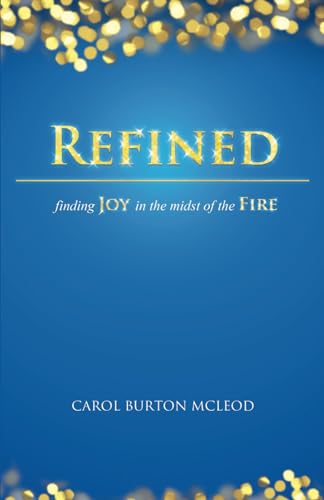 Refined: Finding Joy in the Midst of the Fire: Finding Joy in the Midst of Fire - Click to Buy