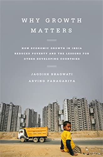 Why Growth Matters: How Economic Growth in India Reduced Poverty and the Lessons for Other Developing Countries - Click to Buy