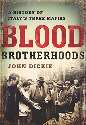 Blood Brotherhoods: A History of Italy’s Three Mafias - Click to Buy