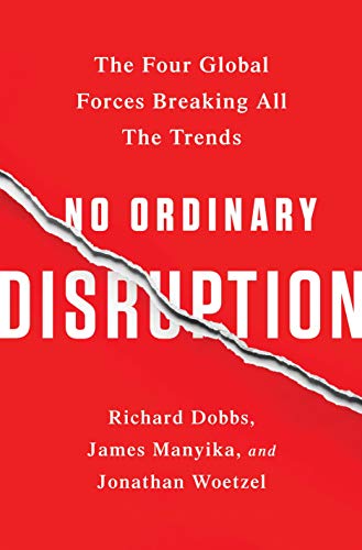 No Ordinary Disruption: The Four Global Forces Breaking All the Trends - Click to Buy