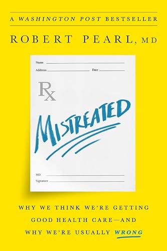 Mistreated: Why We Think We're Getting Good Health Care -- and Why We're Usually Wrong - Click to Buy