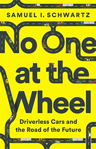 No One at the Wheel: Driverless Cars and the Road of the Future - Click to Buy