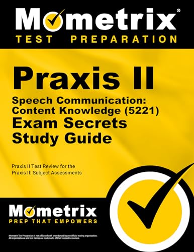 Praxis II Speech Communication: Content Knowledge (5221) Exam Secrets Study Guide: Praxis II Test Review for the Praxis II: Subject Assessments (Mometrix Secrets Study Guides)