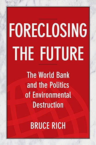 Foreclosing the Future: The World Bank and the Politics of Environmental Destruction - Click to Buy