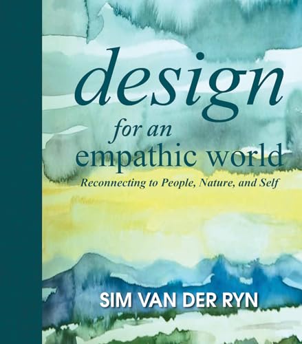 Design for an Empathic World: Reconnecting People, Nature, and Self - Click to Buy