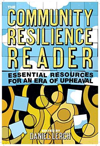 The Community Resilience Reader: Essential Resources for an Era of Upheaval - Click to Buy