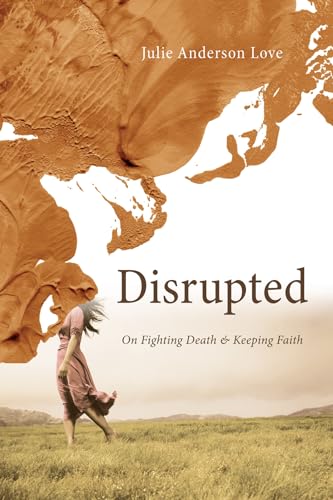 Disrupted: On Fighting Death and Keeping Faith - Click to Buy