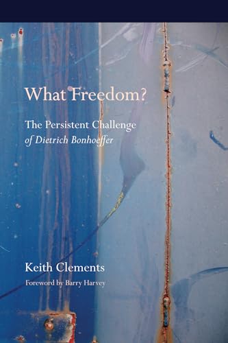 What Freedom?: The Persistent Challenge of Dietrich Bonhoeffer (Bonhoeffer Secondary Studies) - Click to Buy