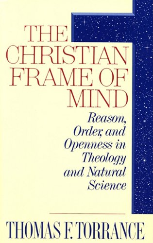 The Christian Frame of Mind: Reason, Order, and Openness in Theology and Natural Science - Click to Buy