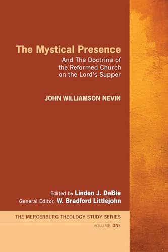The Mystical Presence: And The Doctrine of the Reformed Church on the Lord's Supper (Mercersburg Theology Study) - Click to Buy