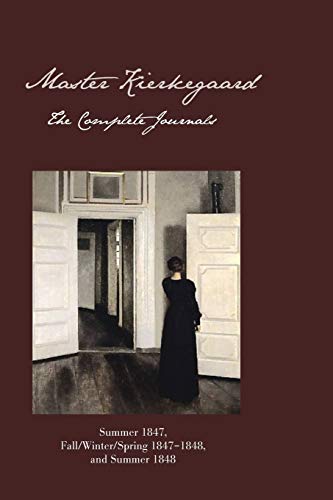 Master Kierkegaard: The Complete Journals: Summer 1847, Fal/Winter/Spring 1847-1848, and Summer 1848