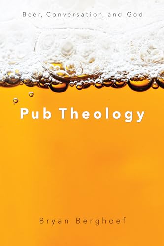 Pub Theology: Beer, Conversation, and God - Click to Buy