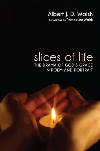 Slices of Life: The Drama of God's Grace in Poem and Portrait - Click to Buy