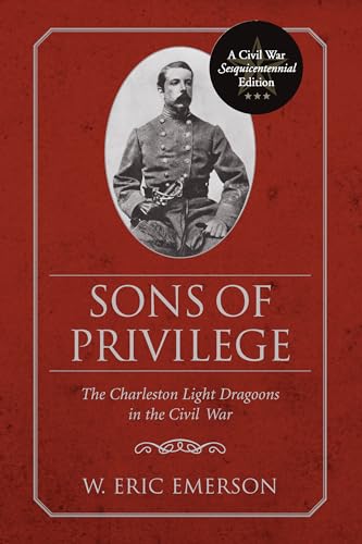 Sons of Privilege: The Charleston Light Dragoons in the Civil War - Click to Buy
