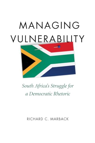 Managing Vulnerability: South Africa's Struggle for a Democratic Rhetoric - Click to Buy