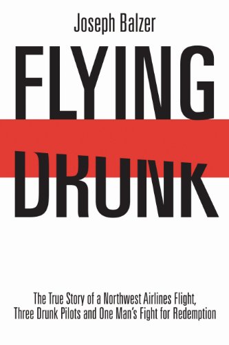 Flying Drunk: The True Story of a Northwest Airlines Flight, Three Drunk Pilots and One Man's Fight for Redemption - Click to Buy