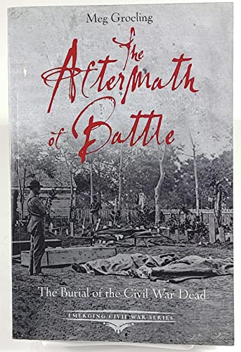 The Aftermath of Battle: The Burial of the Civil War Dead (Emerging Civil War) - Click to Buy