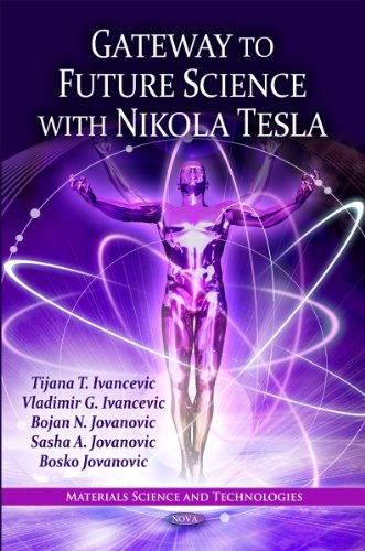 Gateway to Future Science with Nikola Tesla (Materials Science & Technologies Series) (Materials Science and Technologies) - Click to Buy