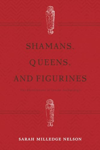 Shamans, Queens, and Figurines: The Development of Gender Archaeology - Click to Buy