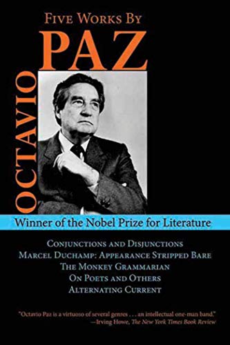 Five Works by Octavio Paz: Conjunctions and Disjunctions / Marcel Duchamp: Appearance Stripped Bare / The Monkey Grammarian / On Poets and Others / Alternating Current - Click to Buy