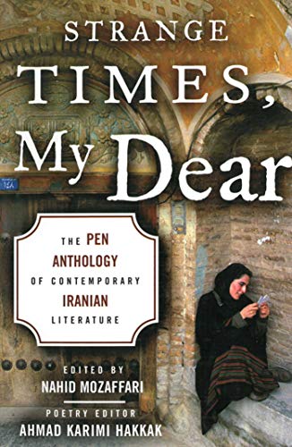 Strange Times, My Dear: The PEN Anthology of Contemporary Iranian Literature - Click to Buy
