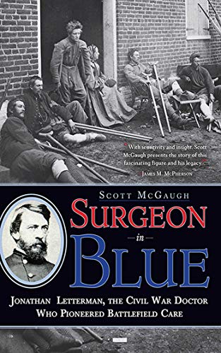 Surgeon in Blue: Jonathan Letterman, the Civil War Doctor Who Pioneered Battlefield Care - Click to Buy