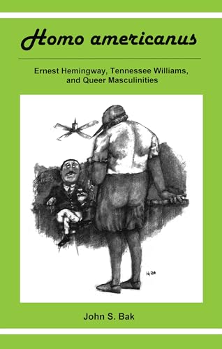 Homo Americanus: ERNEST HEMINGWAY, TENNESSEE WILLIAMS, AND QUEER MASCULINITIES - Click to Buy