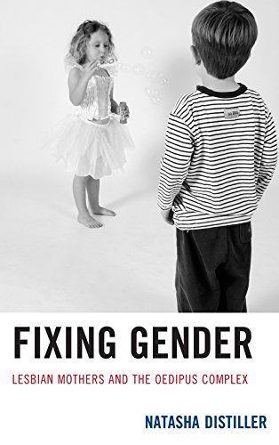 Fixing Gender: Lesbian Mothers and the Oedipus Complex - Click to Buy