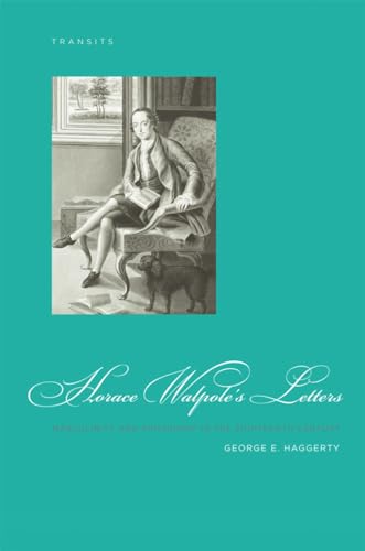 Horace Walpole's Letters: Masculinity and Friendship in the Eighteenth Century (Transits: Literature, Thought & Culture, 1650–1850) - Click to Buy