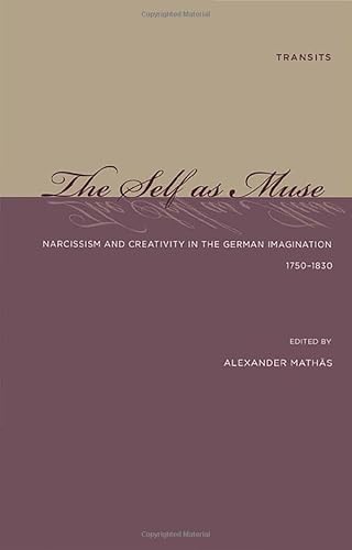 The Self as Muse: Narcissism and Creativity in the German Imagination 1750-1830 - Click to Buy