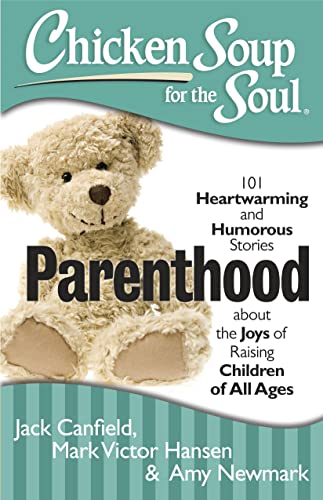 Chicken Soup for the Soul: Parenthood: 101 Heartwarming and Humorous Stories about the Joys of Raising Children of All Ages - Click to Buy