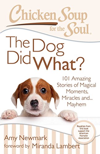 Chicken Soup for the Soul: The Dog Did What?: 101 Amazing Stories of Magical Moments, Miracles and... Mayhem - Click to Buy