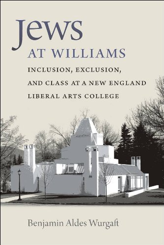 Jews at Williams: Inclusion, Exclusion, and Class at a New England Liberal Arts College - Click to Buy
