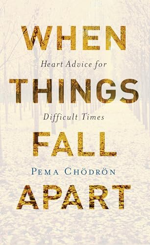 When Things Fall Apart: Heart Advice for Difficult Times - Click to Buy
