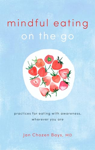 Mindful Eating on the Go: Practices for Eating with Awareness, Wherever You Are - Click to Buy