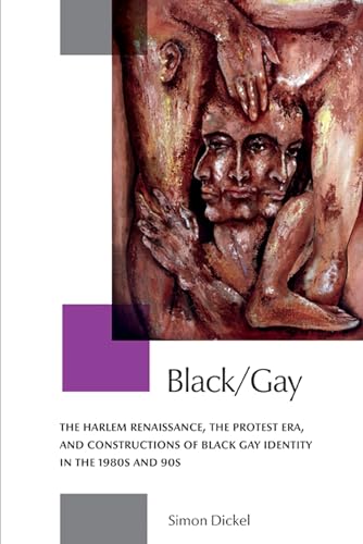Black/Gay: The Harlem Renaissance, the Protest Era, and the Constructions of Black Gay Identity in the 1980s and 90s - Click to Buy
