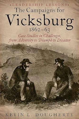 The Campaigns for Vicksburg, 1862-63: Leadership Lessons - Click to Buy