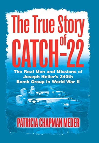 The True Story of Catch 22: The Real Men and Missions of Joseph Heller's 340th Bomb Group in World War II - Click to Buy
