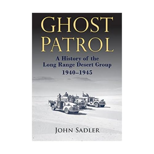 Ghost Patrol: A History of the Long Range Desert Group, 1940 - 1945