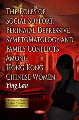 The Roles of Social Support, Perinatal Depressive Symptomatology and Family Conflicts Among Hong Kong Chinese Women (Pregnancy and Infants : Medical Psychological and Social Issues) - Click to Buy
