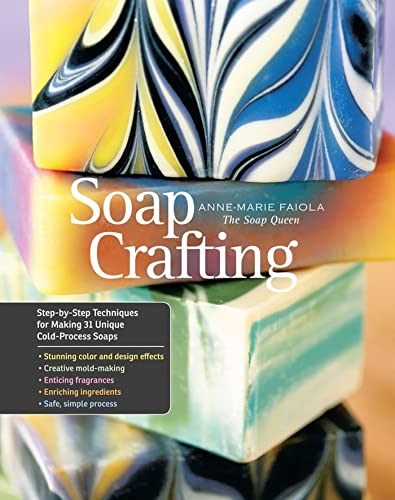 Soap Crafting: Step-By-Step Techniques For Making 31 Unique Cold-Process Soaps