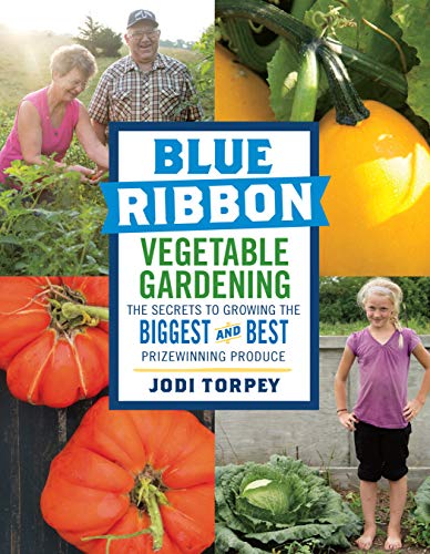 Blue Ribbon Vegetable Gardening: The Secrets to Growing the Biggest and Best Prizewinning Produce - Click to Buy