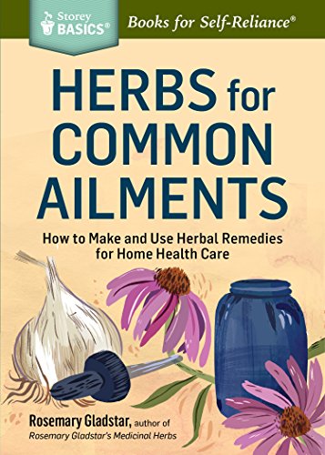 Herbs for Common Ailments: How to Make and Use Herbal Remedies for Home Health Care. A Storey BASICS® Title - Click to Buy
